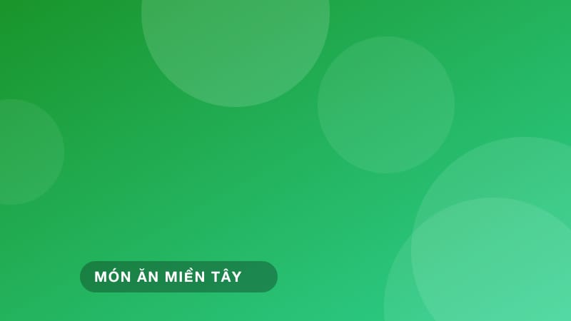 Món nhắm ngày hội miền Tây: những món dân dã ngon khó cưỡng